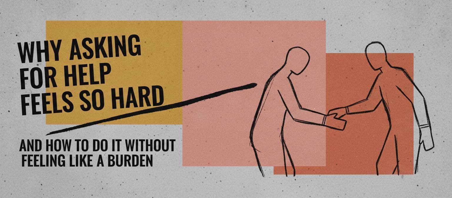 Why Asking for Help Feels So Hard and How to Do It Without Feeling Like a Burden cover image