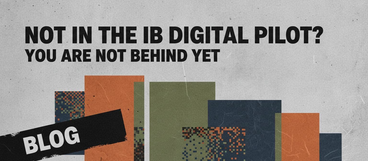 Not in the IB Digital Pilot? You Are Not Behind Yet cover image