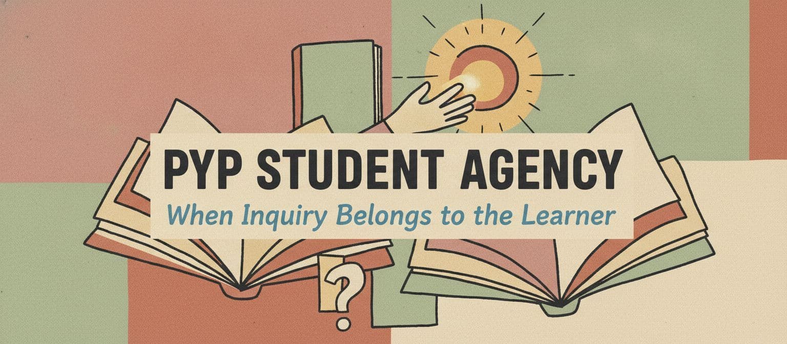 PYP Student Agency: When Inquiry Belongs to the Learner cover image