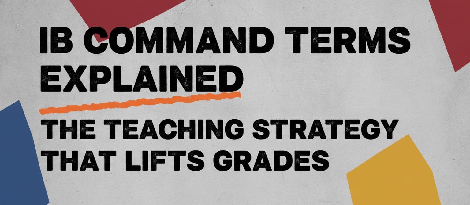IB Command Terms Explained: The Teaching Strategy That Lifts Grades cover image