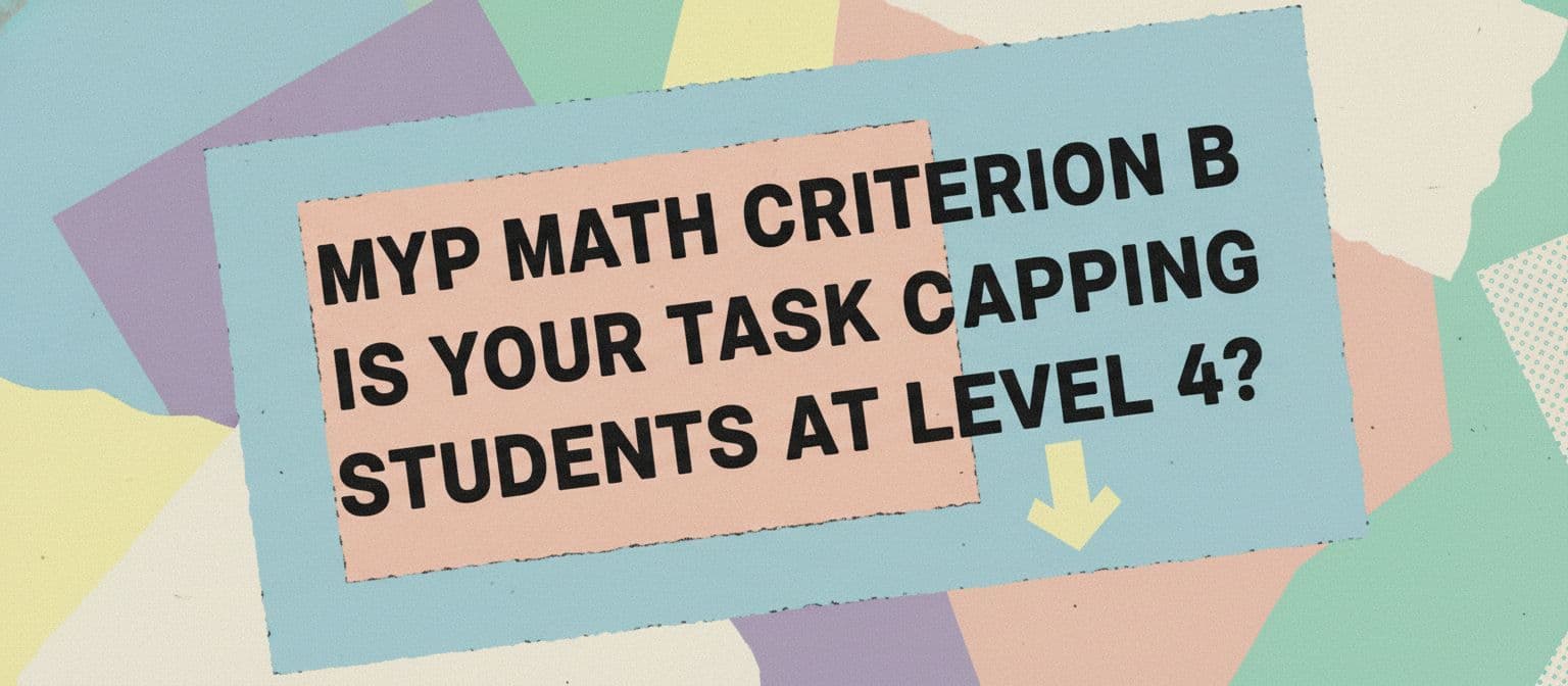 MYP Math Criterion B: Are Tasks Capping Level 4? cover image