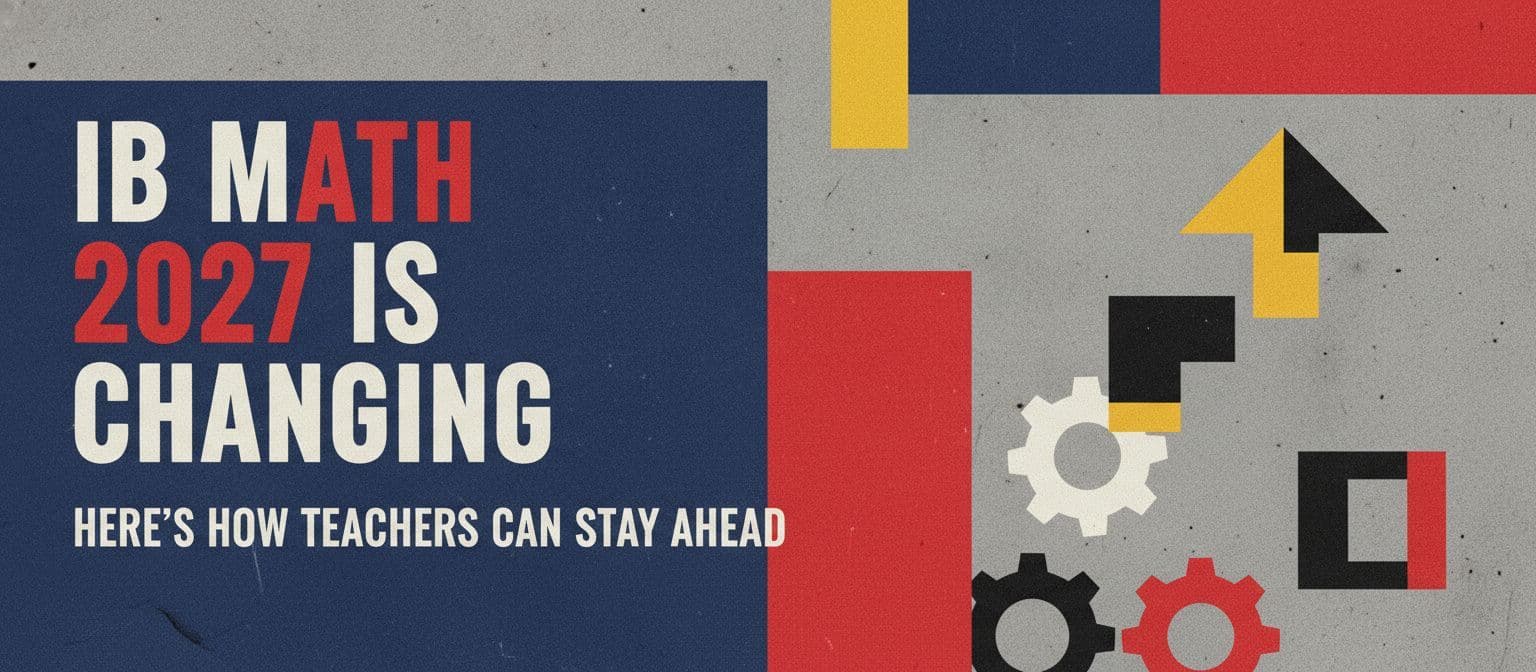 IB Math 2027 Is Changing: Here's How Teachers Can Stay Ahead cover image