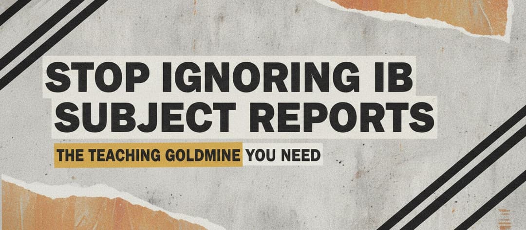 Stop Ignoring IB Subject Reports: The Teaching Goldmine You Need
